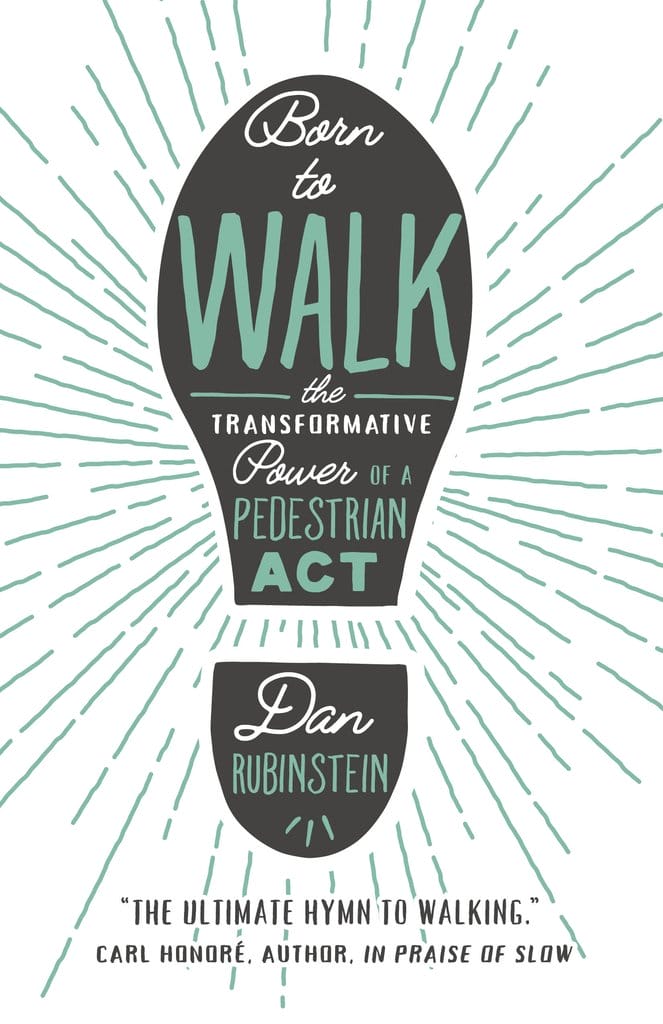 Dan Rubinstein lista, em capítulos, como andar a pé pode transformar nossa saúde, mente, sociedade, economia, política, criatividade e espírito. Imagem: Reprodução.